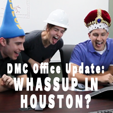 DMC Office Update: Whassup in Houston?