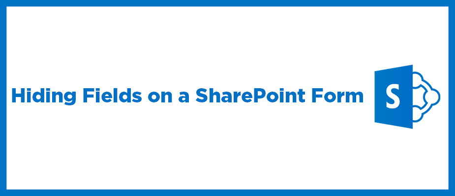 How to Hide Fields on a SharePoint Form