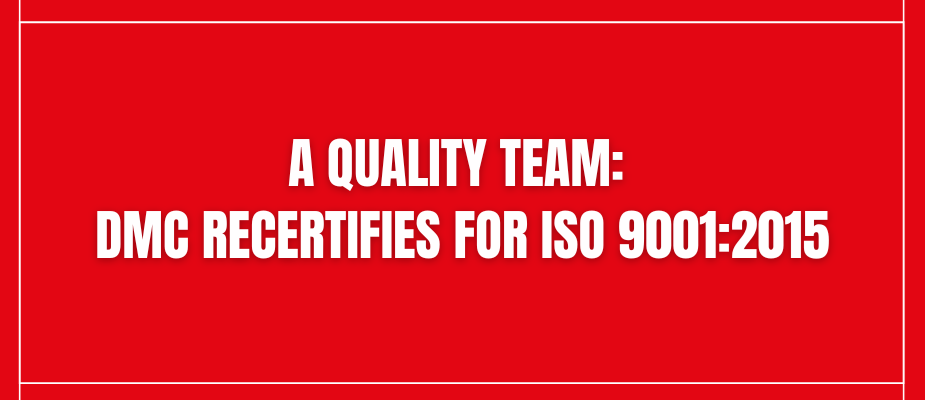 A Quality Team: DMC Recertifies for ISO 9001:2015