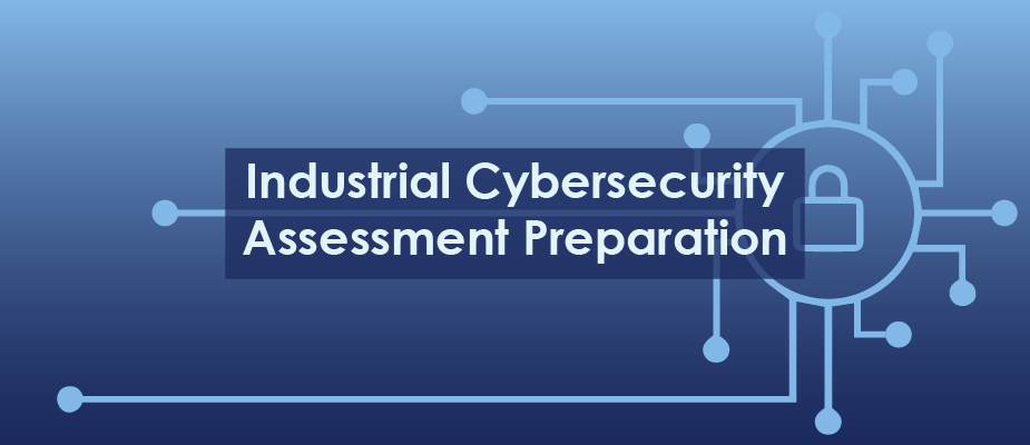 Preparing for a Cybersecurity Assessment of Your Industrial Control System