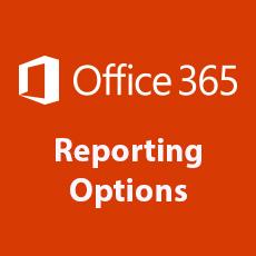 New Office 365 Reporting Options