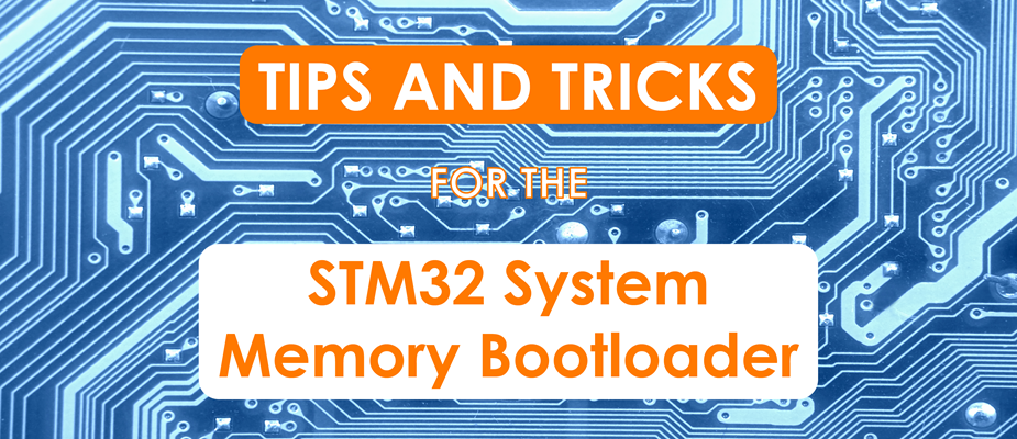 What You Need to Know About the STM32 System Memory Bootloader