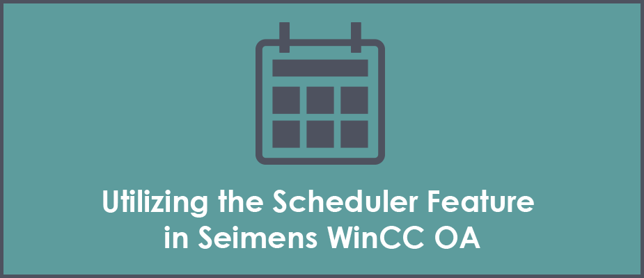 Utilizing and Customizing the Built in Scheduler and Recipe Panels in Siemens WinCC OA