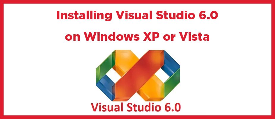 Installing Visual Studio 6.0 on Windows XP or Vista
