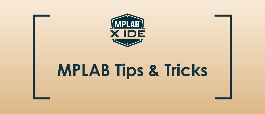 Tips and Tricks for Getting Started with MPLAB 