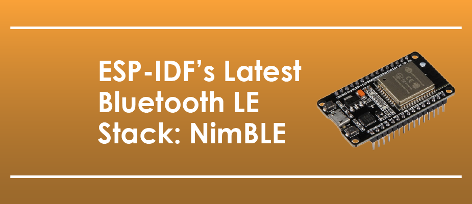 Creating a GATT Server With ESP-IDF’s Latest Bluetooth LE Stack: NimBLE
