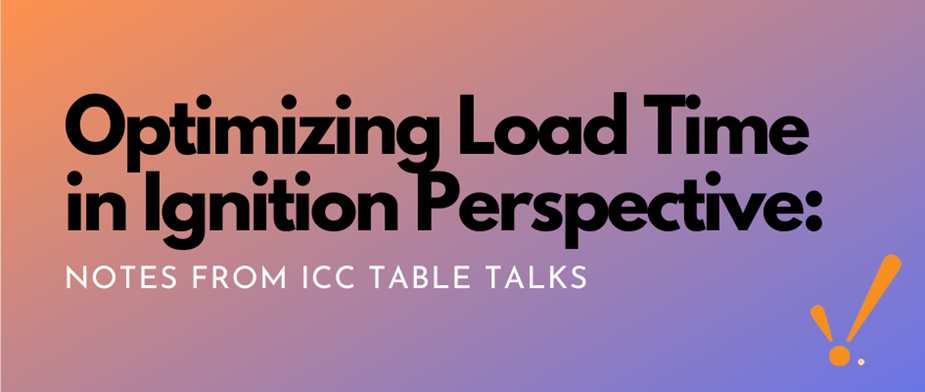 Optimizing Load Time in Ignition Perspective: Notes from ICC Table Talks