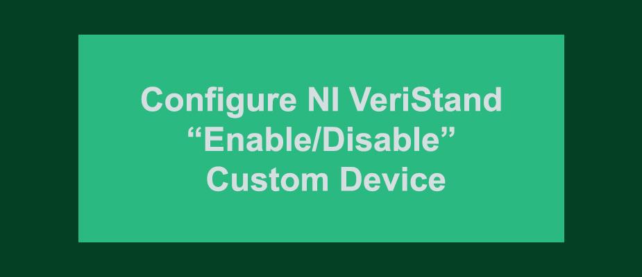 How to Configure EnableDisable Custom Device Functionality in NI VeriStand