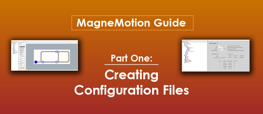 MagneMotion Guide Part One: Creating Configuration Files