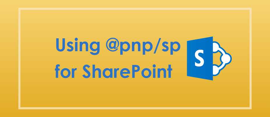Easily Access SharePoint Content Using @pnp/sp