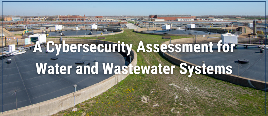 A Cybersecurity Assessment for Water and Wastewater Systems