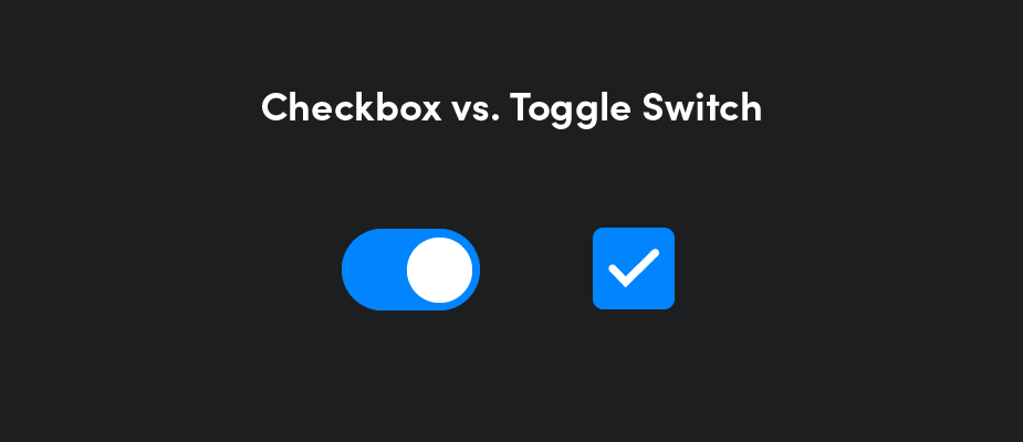 User Interface Design Tips: Checkboxes vs Toggle Switches