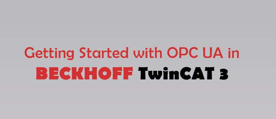 Getting Started with OPC UA in Beckhoff TwinCAT 3