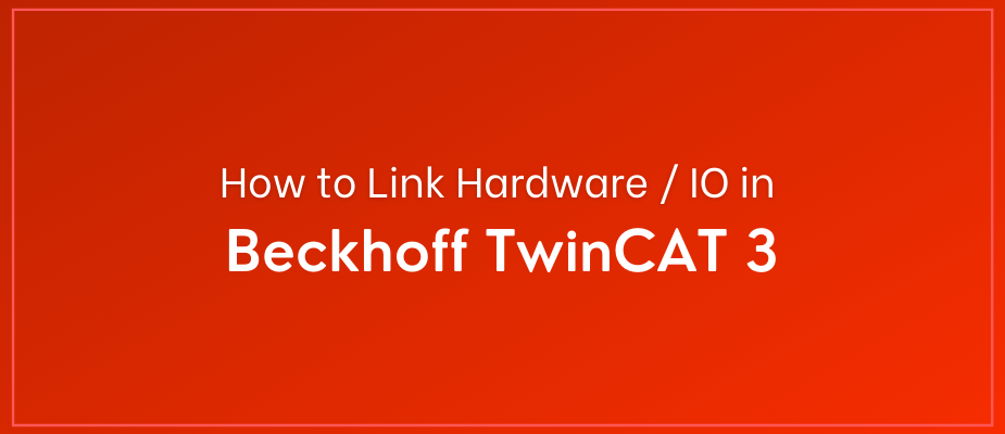 How to Link Hardware / IO in Beckhoff TwinCAT 3