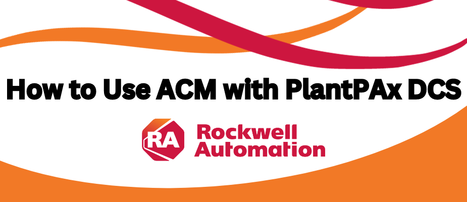 How to Use Application Code Manager (ACM) with PlantPAx Distributed Control System (DCS)