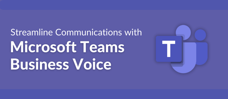 Streamline Communications with Microsoft Teams Business Voice