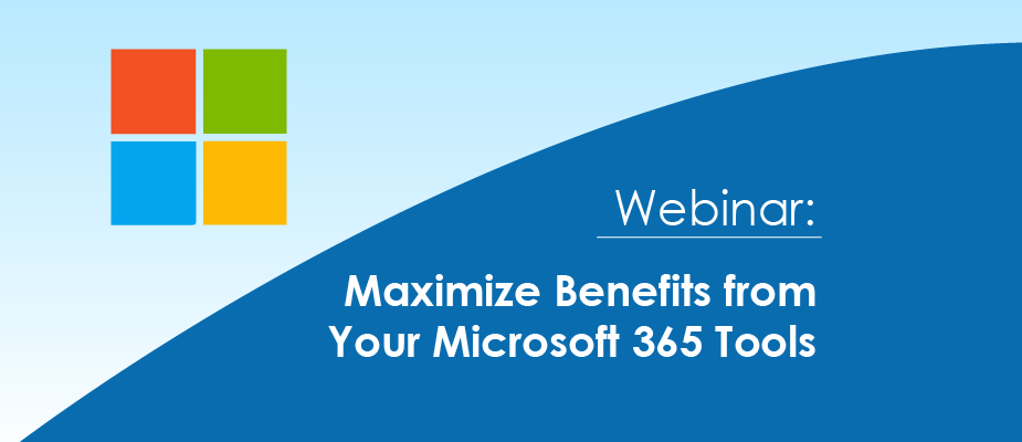 Webinar: Maximize Benefits from Your Microsoft 365 Tools