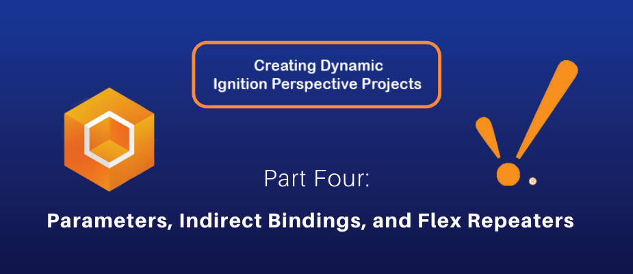 Creating Dynamic Ignition Perspective Projects, Part 4: Parameters, Indirect Bindings, and Flex Repeaters