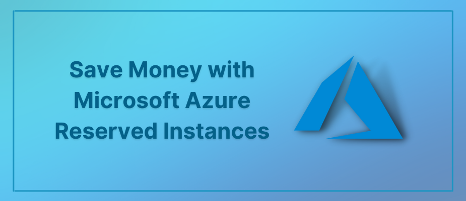 Save Money with Microsoft Azure Reserved Instances