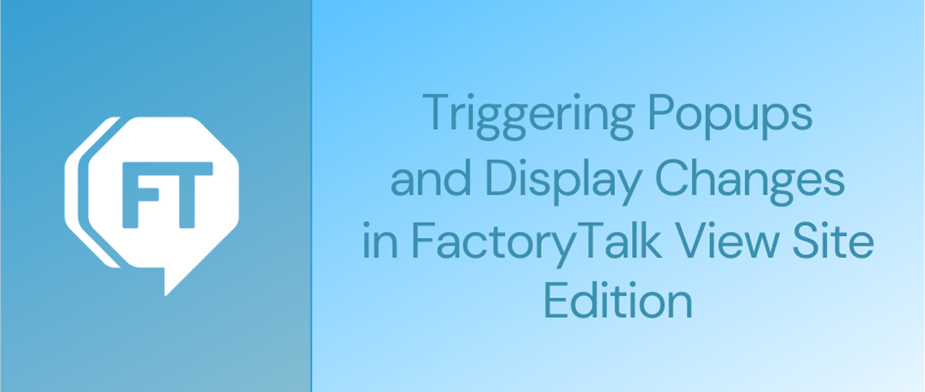 Triggering Popups and Display Changes in FactoryTalk View Site Edition from the PLC