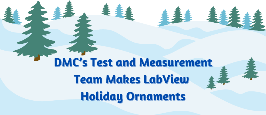 DMC's Test & Measurement Team Makes LabVIEW Holiday Ornaments