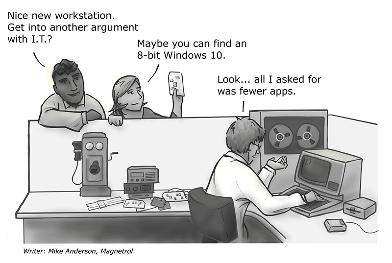 An engineer gets downgraded to antiquated technology after complaining to I.T. "Nice new workstation. Get into another argument with I.T.?" "Maybe you can find an 8-bit Windows 10." "Look... all I asked for was fewer apps."